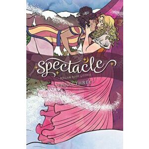 Spectacle Vol. 3, Paperback - Megan Rose Gedris imagine
