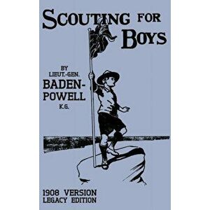 Scouting For Boys 1908 Version (Legacy Edition): The Original First Handbook That Started The Global Boy Scout Movement, Hardcover - Robert Baden-Powe imagine