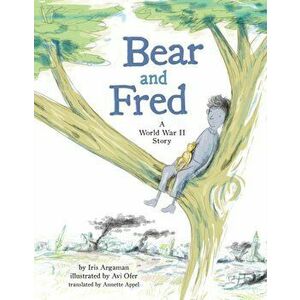 Bear and Fred: A World War II Story, Hardcover - Iris Argaman imagine