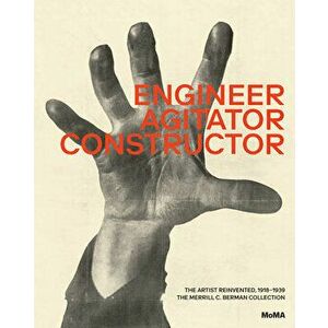 Engineer, Agitator, Constructor: The Artist Reinvented: 1918-1938, Hardcover - Jodi Hauptman imagine