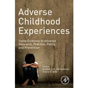 Adverse Childhood Experiences: Using Evidence to Advance Research, Practice, Policy, and Prevention, Paperback - Gordon J. G. Asmundson imagine