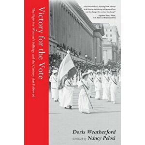 Victory for the Vote: The Fight for Women's Suffrage and the Century That Followed, Hardcover - Doris Weatherford imagine