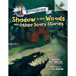 Shadow in the Woods and Other Scary Stories: An Acorn Book (Mister Shivers #2), Volume 2, Hardcover - Max Brallier imagine