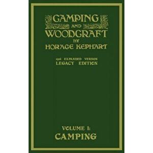 Camping And Woodcraft Volume 1 - The Expanded 1916 Version (Legacy Edition): The Deluxe Masterpiece On Outdoors Living And Wilderness Travel, Hardcove imagine