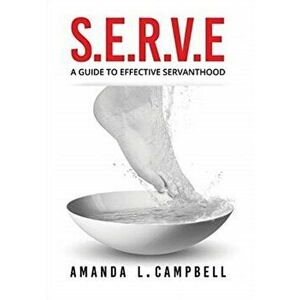 S.E.R.V.E A Guide To Effective Servanthood, Paperback - Amanda L. Campbell imagine