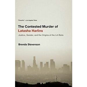 The Contested Murder of Latasha Harlins: Justice, Gender, and the Origins of the LA Riots, Paperback - Brenda Stevenson imagine