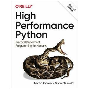 High Performance Python: Practical Performant Programming for Humans, Paperback - Micha Gorelick imagine