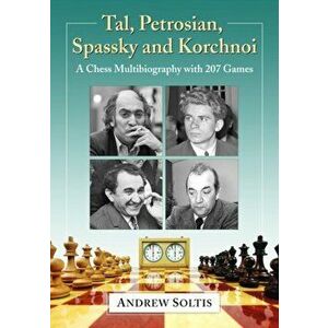 Tal, Petrosian, Spassky and Korchnoi: A Chess Multibiography with 207 Games, Paperback - Andrew Soltis imagine