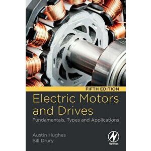 Electric Motors and Drives: Fundamentals, Types and Applications, Paperback - Austin Hughes imagine