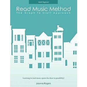 Read Music Method for Adult Beginners: Learn How to Read Music, Paperback - Joanna Rogers imagine