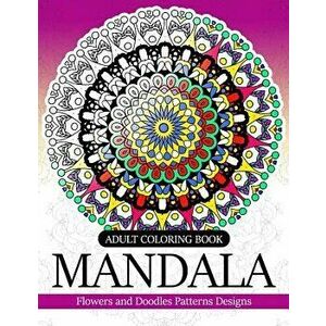 Adult coloring Book Mandala: Flowers and Doodles Patterns Designs, Paperback - Adult Coloring Book imagine