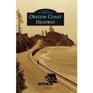 Oregon Coast Highway, Hardcover - Laura E. Wilt imagine