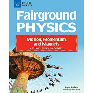 Fairground Physics: Motion, Momentum, and Magnets with Hands-On Science Activities, Paperback - Angie Smibert imagine