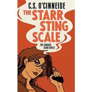 The Starr Sting Scale: The Candace Starr Series, Paperback - C. S. O'Cinneide imagine