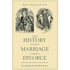 The History of Marriage and Divorce: Everything You Need to Know, Paperback - Harry L. Munsinger J. D. Ph. D. imagine