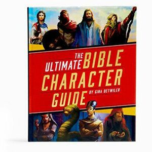 The Ultimate Bible Character Guide, Hardcover - Gina Detwiler imagine