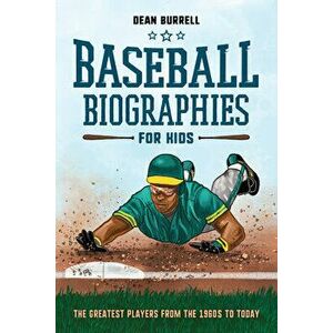 Baseball Biographies for Kids: The Greatest Players from the 1960s to Today, Paperback - Dean Burrell imagine