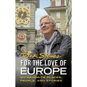 For the Love of Europe: My Favorite Places, People, and Stories, Paperback - Rick Steves imagine