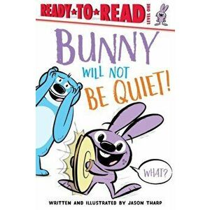 Bunny Will Not Be Quiet!, Hardcover - Jason Tharp imagine