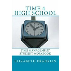 Time 4 High School: Time Management Student Workbook, Paperback - Elizabeth Franklin imagine