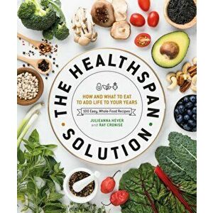 The Healthspan Solution: How and What to Eat to Add Life to Your Years, Hardcover - Raymond J. Cronise imagine
