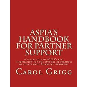 ASPIA's Handbook for Partner Support: A collection of ASPIA's best information for the support of partners of adults with Asperger's Syndrome, Paperba imagine