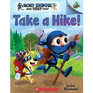 Take a Hike!: An Acorn Book (Moby Shinobi and Toby Too! #2), Volume 2, Paperback - Luke Flowers imagine