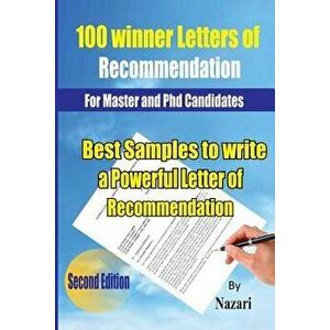 100 Winner Letters Of Recommendation: For Master and PhD Candidates: Best Samples to Write a Powerful Letter of Recommendation, Paperback - Gholamreza imagine