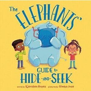 The Elephants' Guide to Hide-And-Seek, Hardcover - Kjersten Hayes imagine