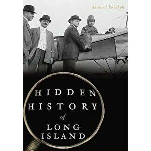 Hidden History of Long Island, Paperback - Richard Panchyk imagine