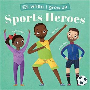 When I Grow Up - Sports Heroes: Kids Like You That Became Superstars, Hardcover - DK imagine