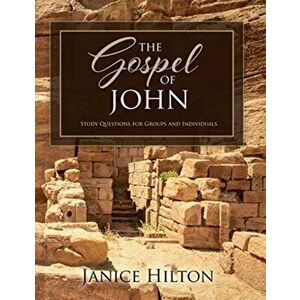 The Gospel of John: Study Questions for Groups and Individuals, Paperback - Janice Hilton imagine