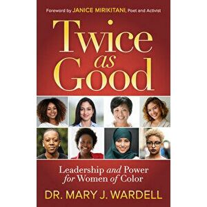 Twice as Good: Leadership and Power for Women of Color, Paperback - Mary J. Wardell imagine