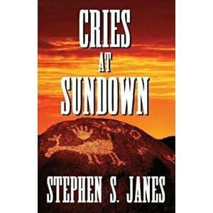 Cries At Sundown, Paperback - Stephen S. Janes imagine