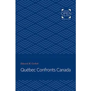 Qubec Confronts Canada, Paperback - Edward M. Corbett imagine