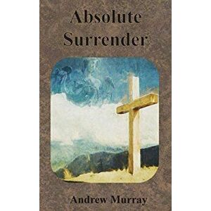 Absolute Surrender, Hardcover - Andrew Murray imagine