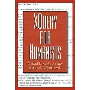 Xquery for Humanists, Paperback - Clifford B. Anderson imagine