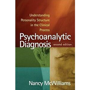 Psychoanalytic Diagnosis, Second Edition: Understanding Personality Structure in the Clinical Process, Paperback - Nancy McWilliams imagine