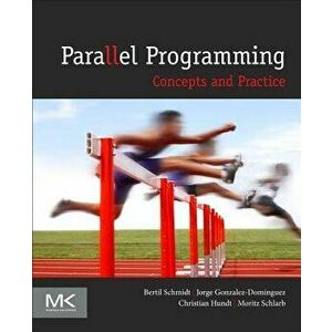 Parallel Programming: Concepts and Practice, Paperback - Bertil Schmidt imagine