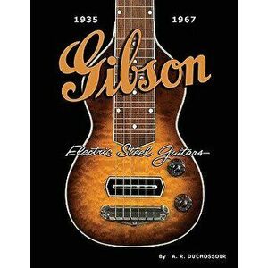Gibson Electric Steel Guitars: 1935-1967, Hardcover - A. R. Duchossoir imagine