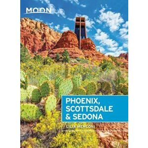 Moon Phoenix, Scottsdale & Sedona: Best Hikes, Local Spots, and Weekend Getaways, Paperback - Lilia Menconi imagine
