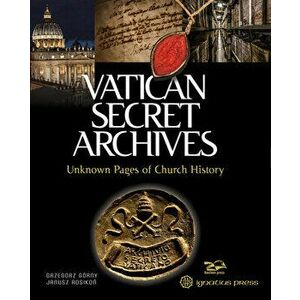 Vatican Secret Archives: Unknown Pages of Church History, Hardcover - Grzegorz Grny imagine