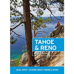 Moon Tahoe & Reno: Local Spots, Getaway Ideas, Hiking & Skiing, Paperback - Nicole Szanto imagine