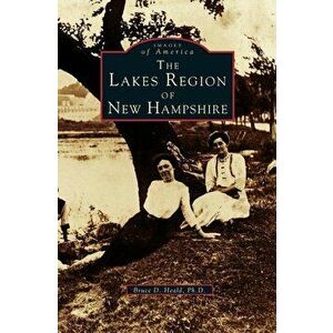Lakes Region of New Hampshire, Hardcover - Bruce D. Heald imagine
