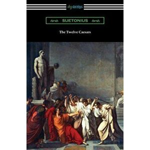 The Twelve Caesars, Paperback - Suetonius imagine