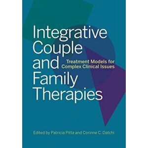Integrative Couple and Family Therapies: Treatment Models for Complex Clinical Issues, Hardcover - Patricia J. Pitta imagine