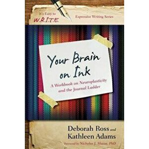 Your Brain on Ink: A Workbook on Neuroplasticity and the Journal Ladder, Paperback - Kathleen Adams imagine