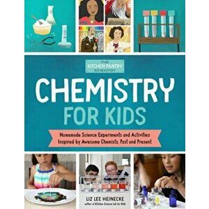 The Kitchen Pantry Scientist: Chemistry for Kids: Homemade Science Experiments and Activities Inspired by Awesome Chemists, Past and Present, Paperbac imagine