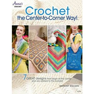 Crochet the Center-To-Corner Way!, Paperback - Margret Willson imagine