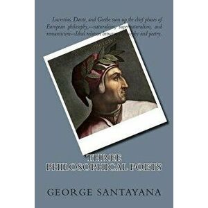 Three Philosophical Poets, Paperback - George Santayana imagine